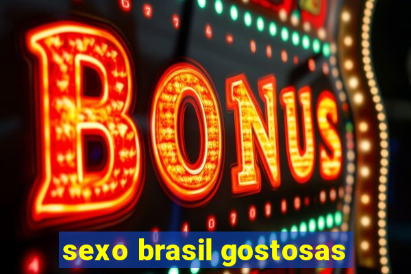 sexo brasil gostosas